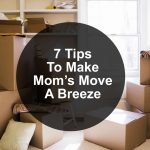 7 Tips To Make Mom’s Move A Breeze
