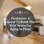 Flexhouse: A quest to build the best home for aging in place